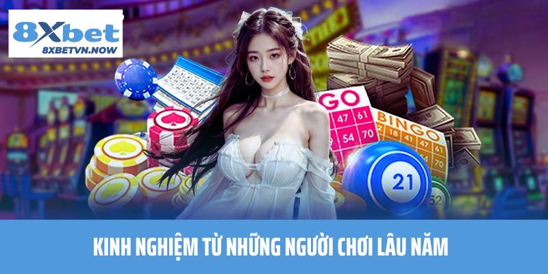 Kinh nghiệm từ những người chơi lâu năm