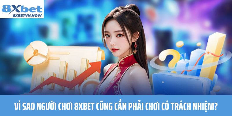 Vì sao người chơi 8XBET cũng cần phải chơi có trách nhiệm?