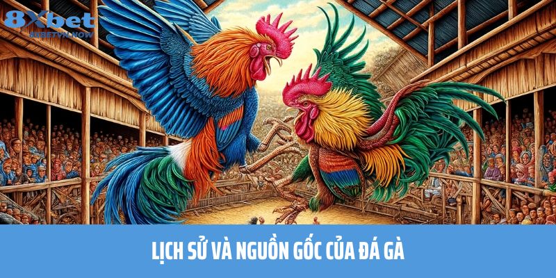 Lịch sử và nguồn gốc của Đá Gà