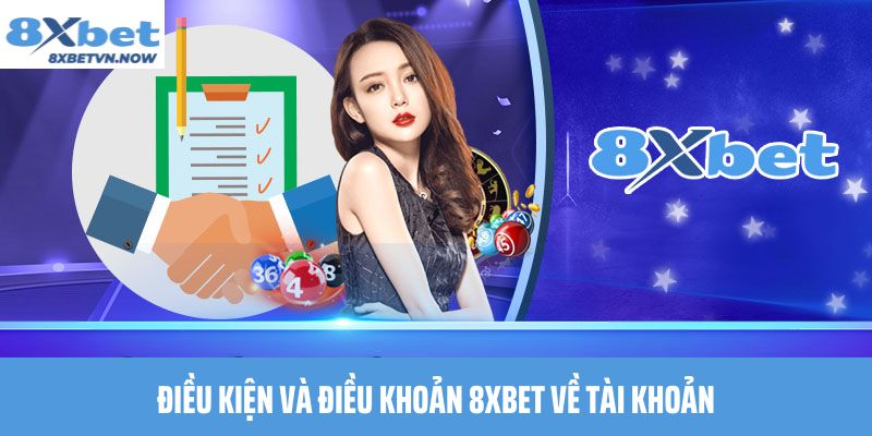 Điều Kiện Và Điều Khoản 8XBET về tài khoản