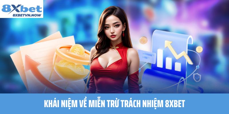 Khái Niệm Về Miễn Trừ Trách Nhiệm 8XBET