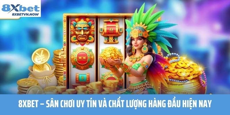 8XBET – sân chơi uy tín và chất lượng hàng đầu hiện nay