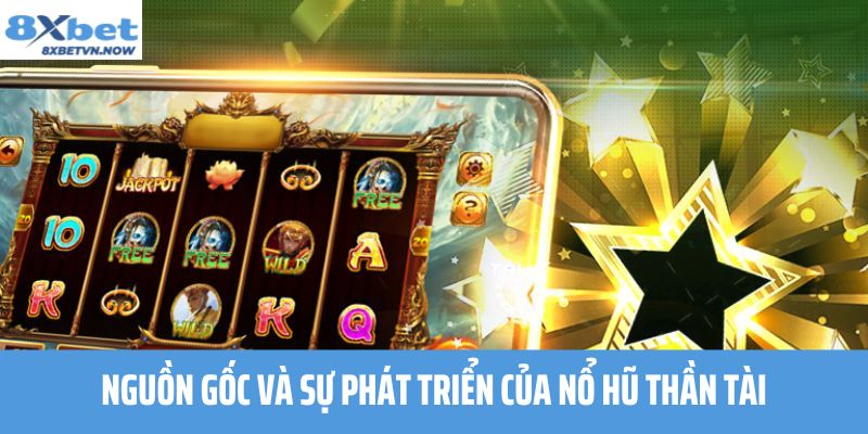 Nguồn gốc và sự phát triển của Nổ Hũ Thần Tài