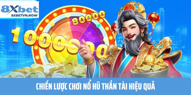 Chiến lược chơi Nổ Hũ Thần Tài hiệu quả