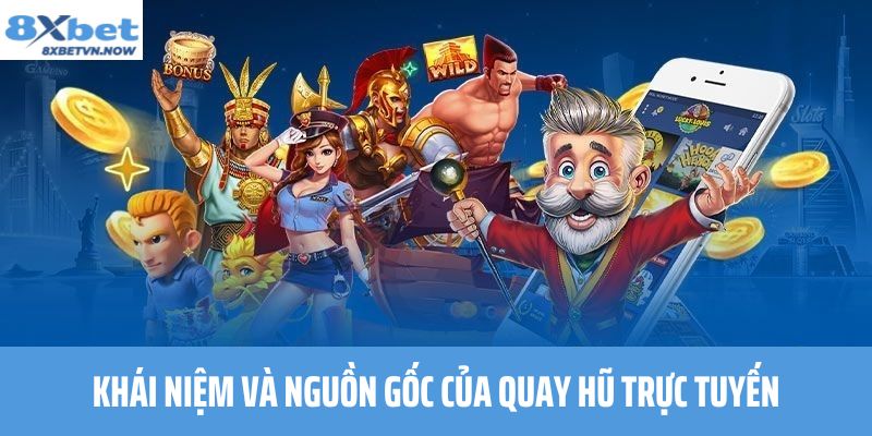 Khái niệm và Nguồn gốc của Quay Hũ Trực Tuyến