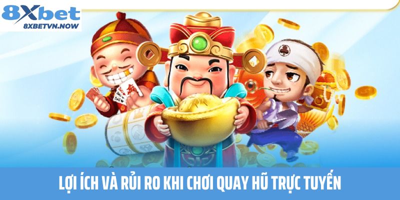 Lợi ích và rủi ro khi chơi Quay Hũ Trực Tuyến