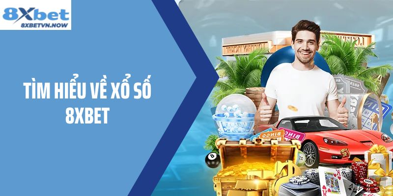 Tìm hiểu về Xổ Số 8XBET